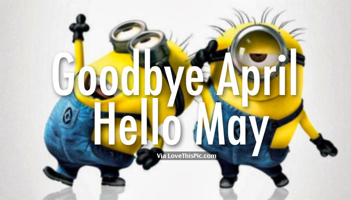 Goodbye April, Hello May